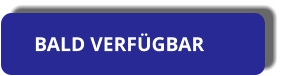 BALD VERFÜGBAR