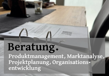 Beratung. Produktmanagement, Marktanalyse,  Projektplanung, Organisations- entwicklung
